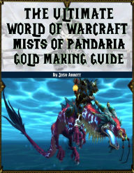 Title: The Ultimate World of Warcraft Mists of Pandaria Gold Making Guide, Author: Josh Abbott