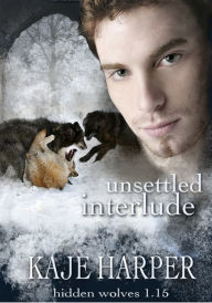 Title: Unsettled Interlude (Hidden Wolves Series), Author: Kaje Harper