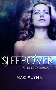 Title: Sleepover (In the Loup: Book #7), Author: Mac Flynn