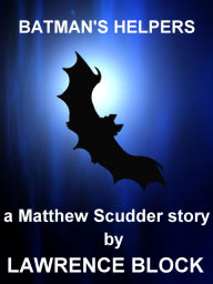 Title: Batman's Helpers - A Matthew Scudder Story #4, Author: Lawrence Block