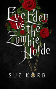 Title: Eve Eden vs. the Zombie Horde, Author: Suz Korb