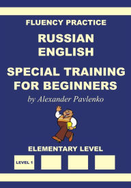 Title: Russian-English Special Training for Beginners, Fluency Practice, Author: Alexander Pavlenko