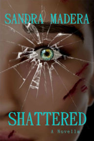 Title: Shattered, Author: Sandra Madera