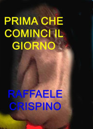 Title: Prima che cominci il giorno, Author: Raffaele Crispino