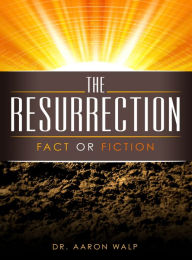 Title: Resurrection (Fact or Fiction), Author: A.G. Walp
