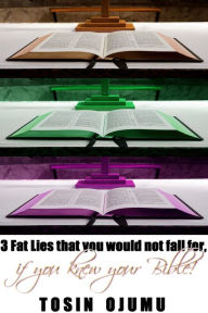 Title: 3 Fat Lies That You Would Not Fall For, If You Knew Your Bible, Author: Tosin Ojumu