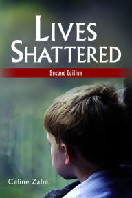 Title: Lives Shattered: Second Edition, Author: Celine Zabel