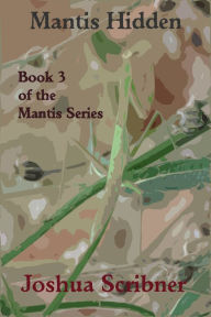 Title: Mantis Hidden: Book 3 of the Mantis Series, Author: Joshua Scribner