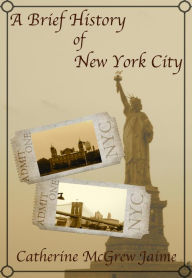 Title: A Brief History of New York City, Author: Catherine McGrew Jaime