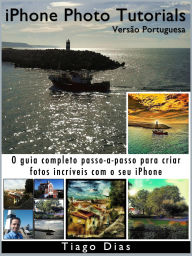 Title: iPhone Photo Tutorials: Versão Portuguesa, Author: Tiago Dias