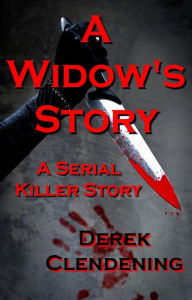 Title: A Widow's Story: A Serial Killer Story (Serial Killers Fiction, Violent Horror, Gory Horror, Psycho Killers), Author: Derek