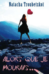 Title: Alors que je mourais..., Author: Natacha Troubetzkoï