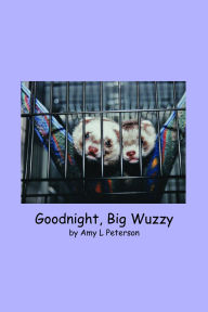 Title: Goodnight, Big Wuzzy, Author: Amy L Peterson