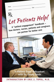 Title: Let Patients Help! A patient engagement handbook, Author: e-Patient Dave deBronkart