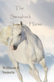 Title: The Swayback Horse, Author: William E Samela