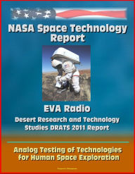 Title: NASA Space Technology Report: EVA Radio - Desert Research and Technology Studies DRATS 2011 Report, Analog Testing of Technologies for Human Space Exploration, Author: Progressive Management