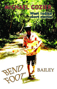 Title: Bend Foot Bailey, Author: Michael Cozier