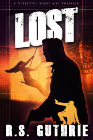 Title: L O S T: A Detective Bobby Mac Thriller (Volume Two), Author: R.S. Guthrie