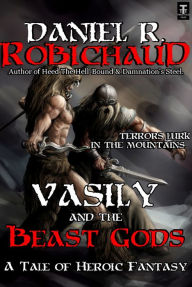 Title: Vasily and the Beast Gods, Author: Daniel R. Robichaud