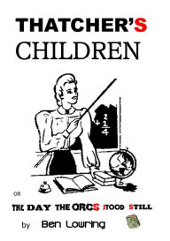 Title: Thatcher's Children, Author: Ben Lowring