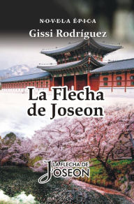 Title: La Flecha de Joseon, Author: Gissi Rodríguez