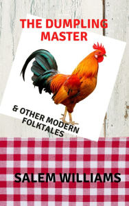 Title: The Dumpling Master & Other Modern Folk Tales, Author: Salem Williams