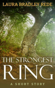 Title: The Strongest Ring (A YA Short Story), Author: Laura Bradley Rede