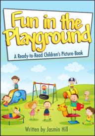Title: Fun In The Playground: Enjoyable Ways To Do In This Magical Place For Kids, Author: Jasmin Hill