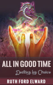 Title: All In Good Time Vol. 5 Dilemmas of a Dragonslayer Series, Author: Ruth Ford Elward