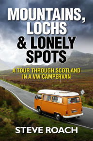 Title: Mountains, Lochs and Lonely Spots, Author: Steve Roach