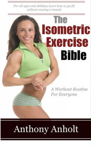 Title: The Isometric Exercises Bible, Author: Anthony Anholt