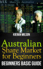 Australian Share Market for Beginners Book: Beginners Basic Guide