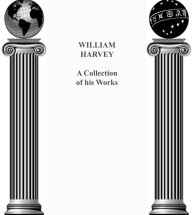 Title: William Harvey: A Collection of his works, Author: William Harvey