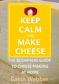 Title: Keep Calm And Make Cheese, Author: Gavin Webber