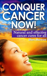 Title: Conquer Cancer Now!, Author: Ellen Monroe