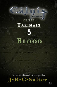 Title: Blood (The Calnis Chronicles Of The Tarimain: Volume I - Emergence Book 5), Author: J R C Salter