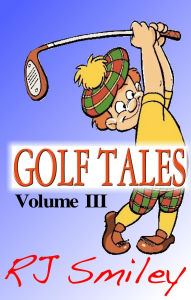 Title: Golf Tales Volume III, Author: RJ Smiley