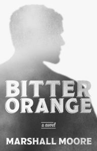 Title: Bitter Orange, Author: Marshall Moore