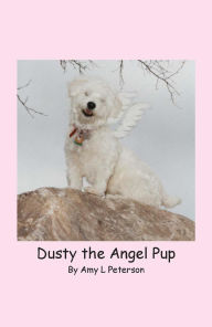 Title: Dusty, the Angel Pup, Author: Amy L Peterson