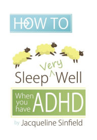 Title: How to Sleep Well when you have ADHD, Author: Jacqueline Sinfield