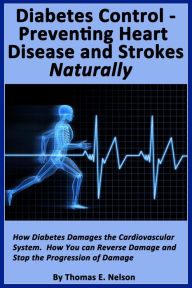 Title: Diabetes Control- Preventing Heart Disease and Strokes Naturally, Author: Thomas Nelson