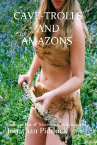 Title: Cave-Trolls and Amazons, Author: Jonathan Pidduck