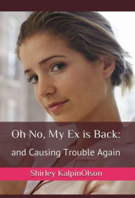 Title: Oh No, My Ex is Back: and Causing Trouble Again-- second book of series, Calamity of Betrayal, Author: Shirley Kalpin-Olson