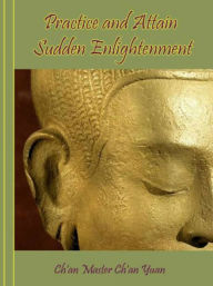 Title: Practice and Attain Sudden Enlightenment, Author: Chan Master Ch'an Yuan