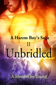 Title: A Harem Boy's Saga: II - Unbridled, Author: Young