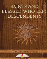 Title: Saints and Blessed Who Left Descendents, Author: Brian D Starr