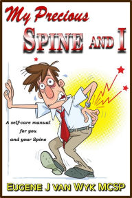 Title: My Precious Spine and I, Author: Eugene J van Wyk MCSP