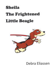 Title: Sheila The Frightened Little Beagle, Author: Debra Eliassen