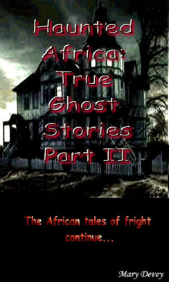 Haunted Africa True Ghost Stories Part Iinook Book - 