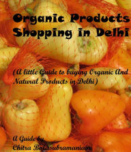 Title: Organic Products Shopping in Delhi, Author: Chitra Balasubramaniam